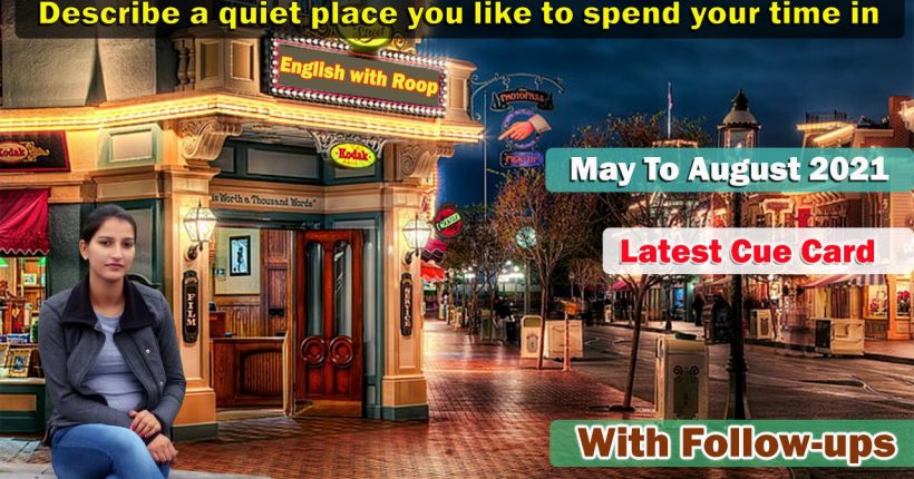 Describe a quiet place you like to spend your time in Cue Card | 8 Band Sample