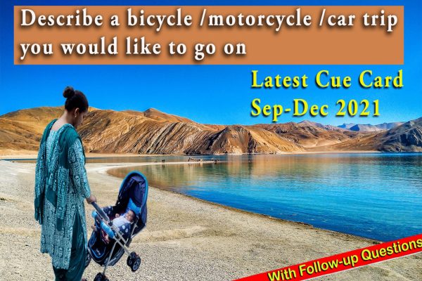Describe a bicycle /motorcycle /car trip you would like to go on Cue card