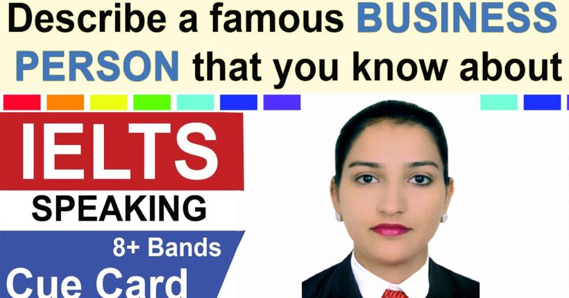 Describe a businessman you admire Cue Card | 8 Band Sample