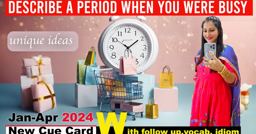 Describe a period when you were busy Cue Card