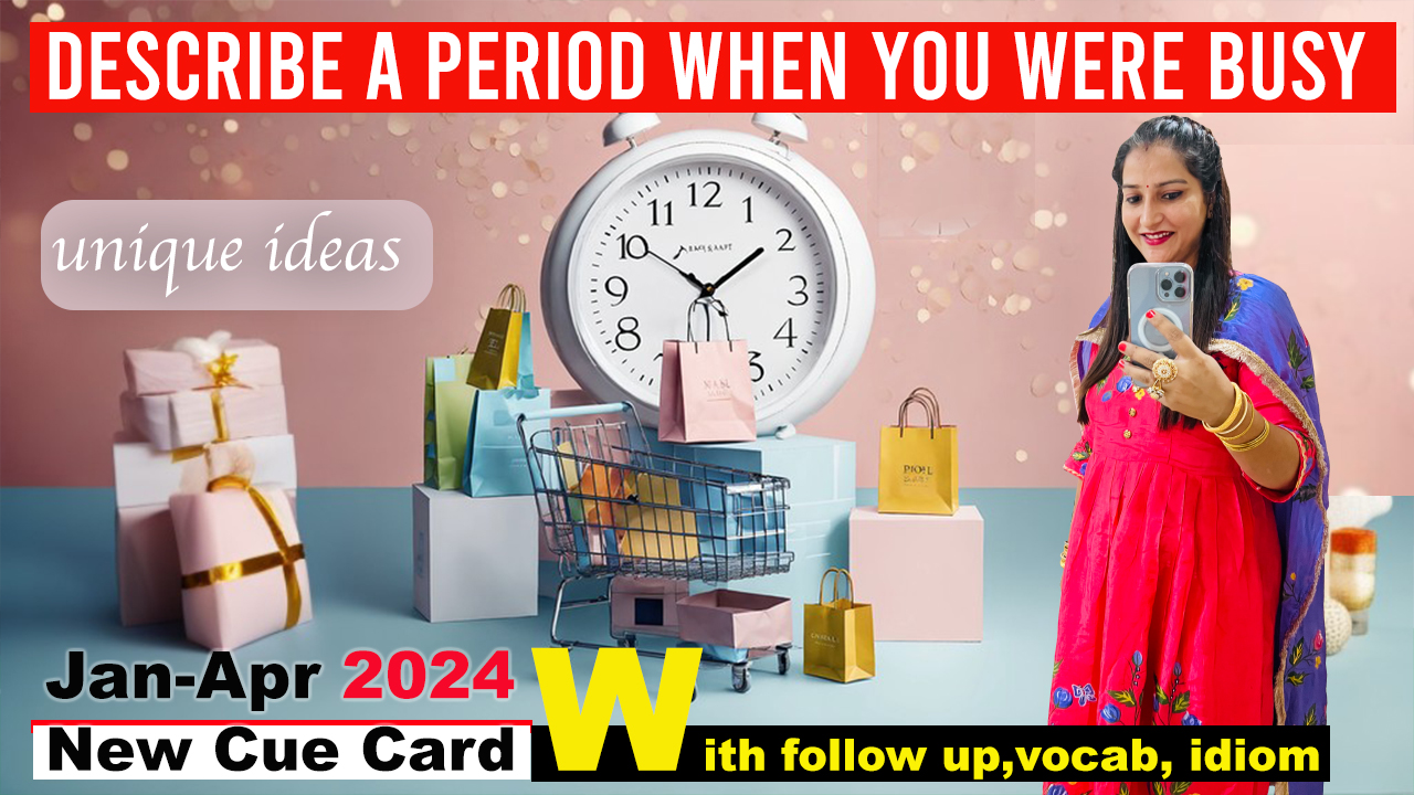 Describe a period when you were busy Cue Card