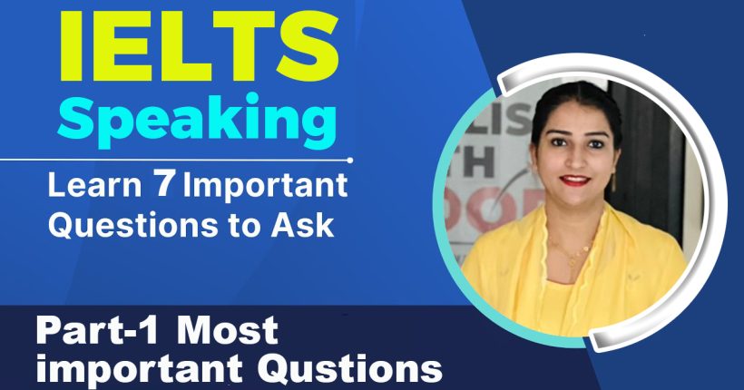 part 1 Most important questions in IELTS speaking