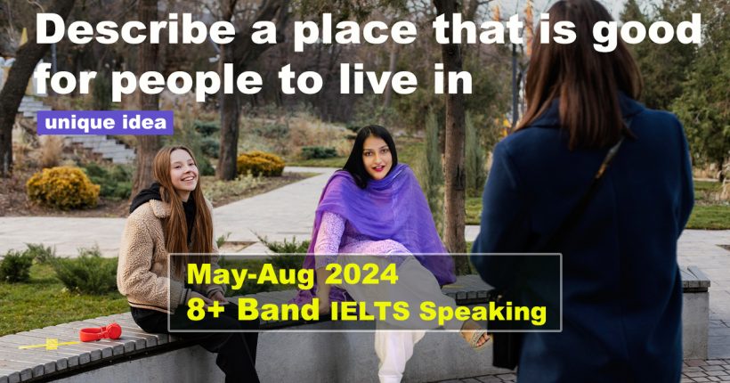 Describe a place that is good for people to live in Cue Card | IELTS Speaking | 8 Band Sample | May to August 2024