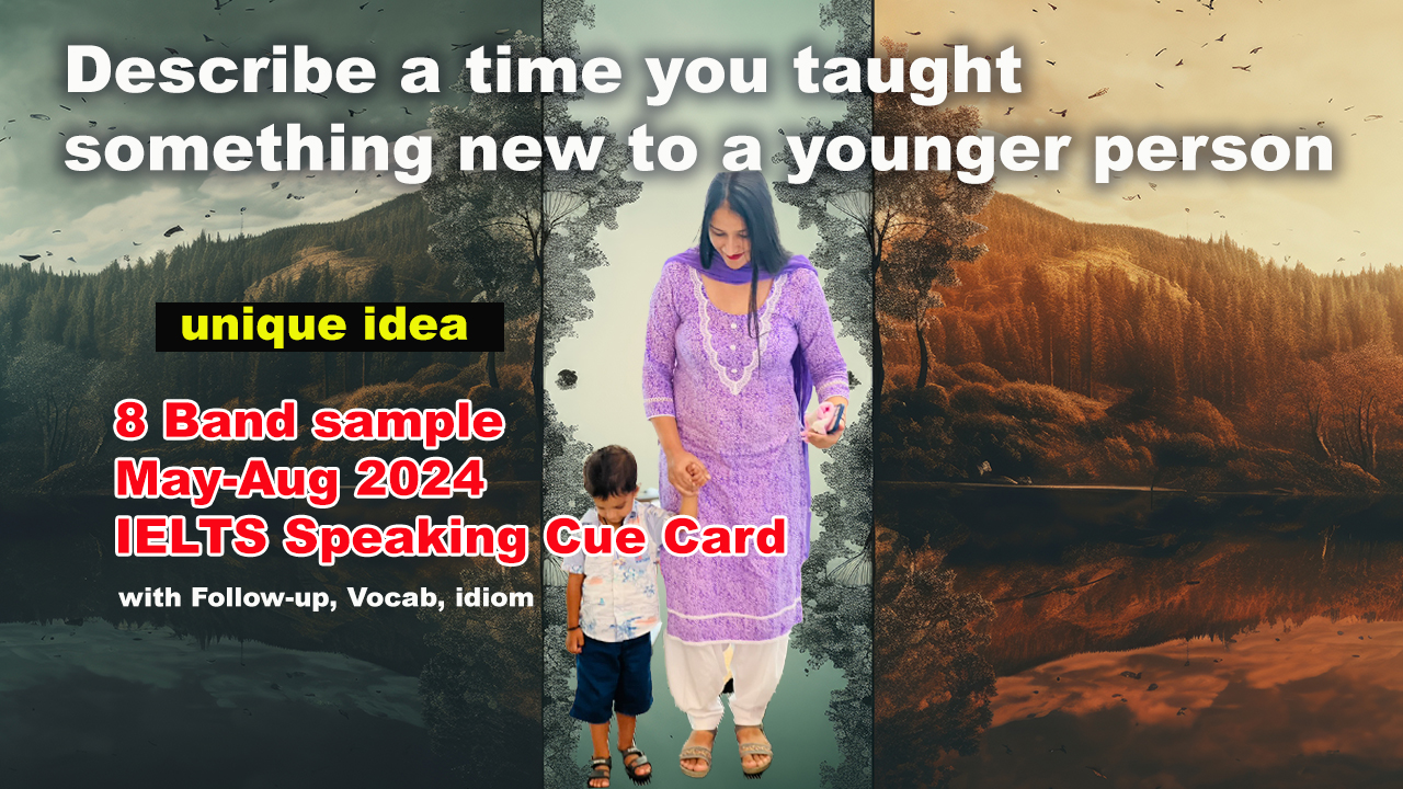 Describe a time you taught something new to a younger person Cue card | IELTS Speaking | May to august 2024