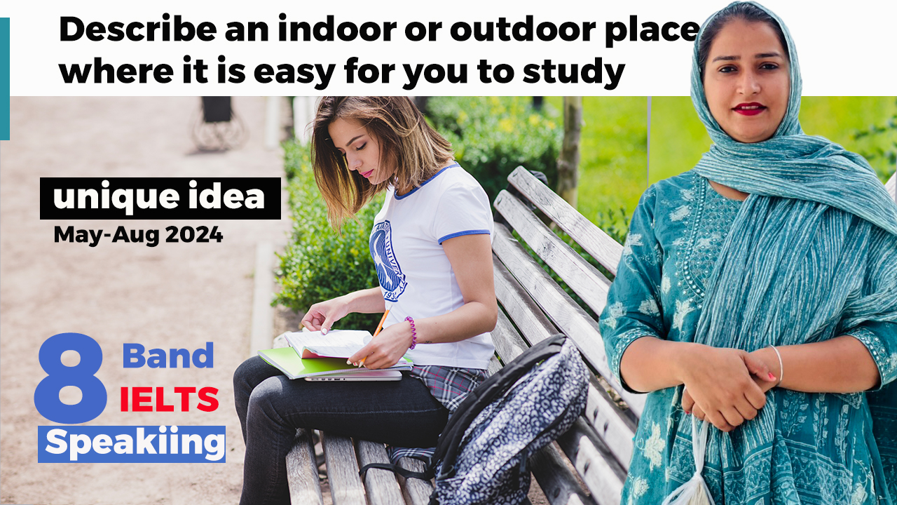 Describe an indoor or outdoor place where it is easy for you to study Cue Card | 8 Band Sample | May to August 2024
