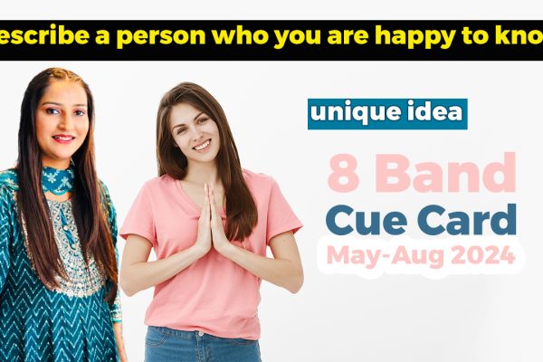 Describe a person who you are happy to know Cue card | 8 Band Sample