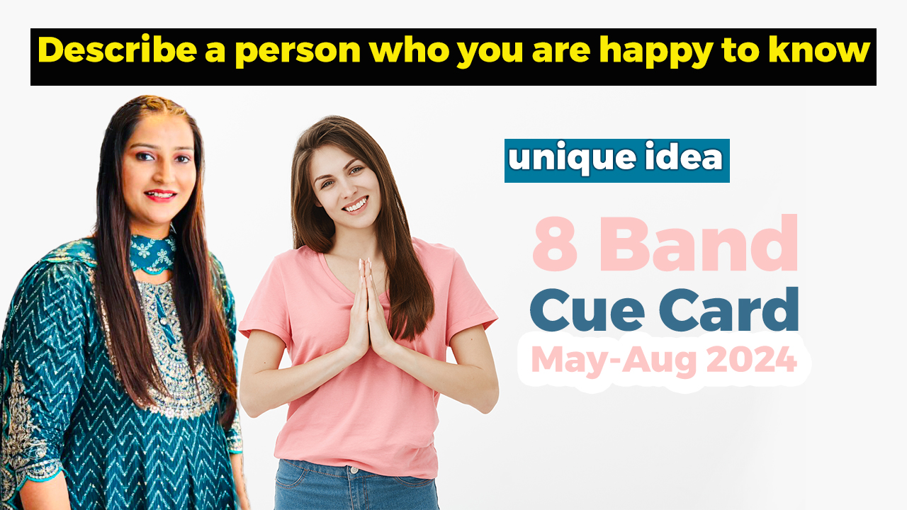 Describe a person who you are happy to know Cue card | 8 Band Sample