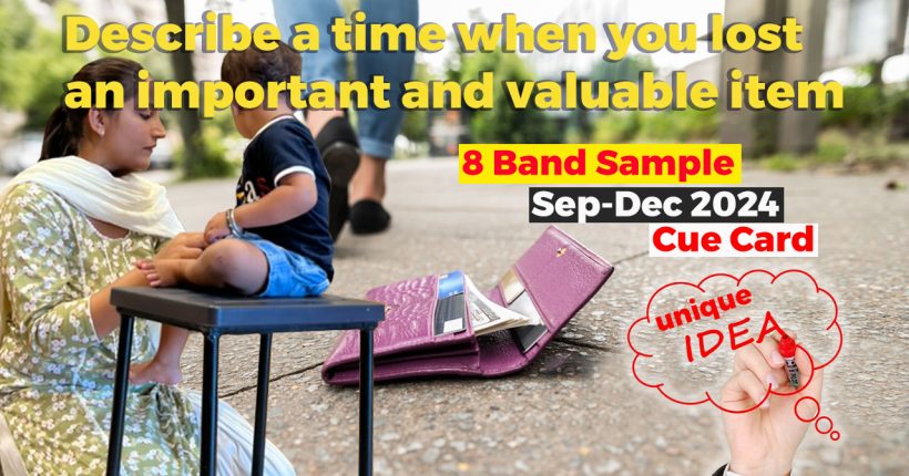 Describe a time when you lost an important and valuable item | 8 band sample