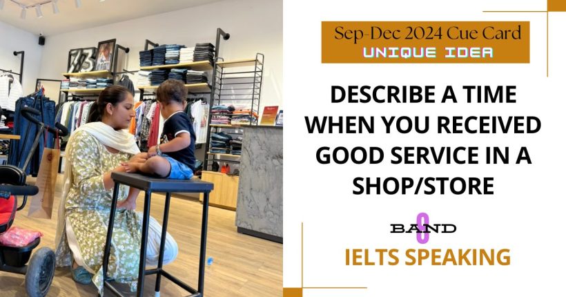 Describe a time when you receved good service in a shop store Cue Card | 8 Band Sample