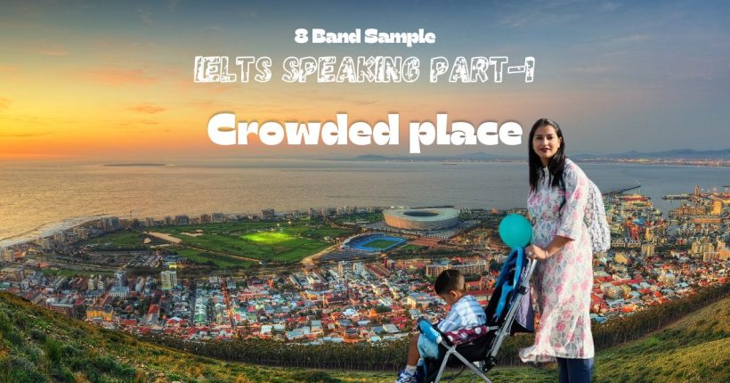 IELTS Speaking Part 1 Crowded place