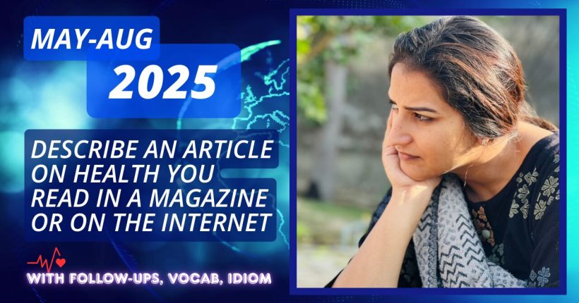 Describe an article on health you read in a magazine or on the Internet | May to Aug 2025 Cue Card