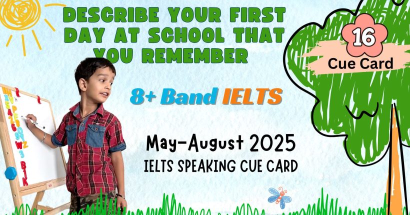 Describe Your First Day at School | IELTS Speaking Cue Card May–Aug 2025 | Band 8+ Sample Answer