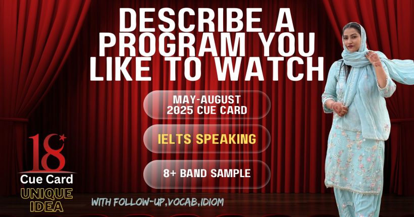 Describe a Program You Like to Watch | IELTS Speaking May–Aug 2025 | Band 8+ Sample Answer