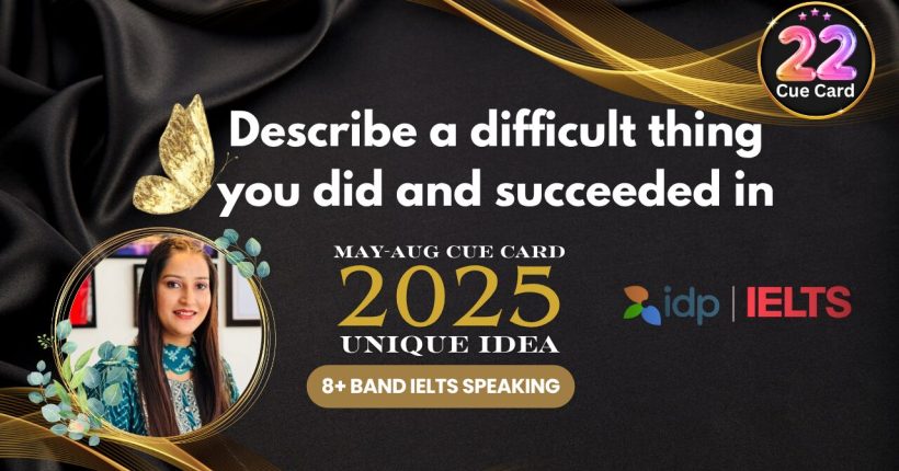 Describe a Difficult Thing You Did and Succeeded In | IELTS Speaking 2025 | 8+ Band Sample Answer
