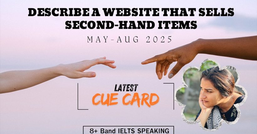 Describe a Website That Sells Second-Hand Items | May–Aug 2025 IELTS Speaking Cue Card | Band 8+ Sample Answer