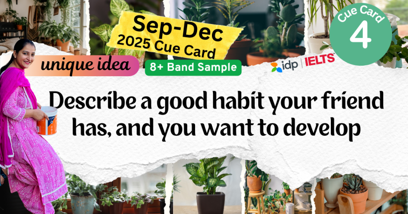 IELTS speaking cue card September to December 2025, IELTS cue card Describe a good habit your friend has, IELTS band 8 speaking sample, IELTS 2025 cue card latest, IELTS speaking 8 band, IELTS exam preparation, IELTS speaking tips, cue card September to December 2025, IELTS speaking practice, English with Roop IELTS