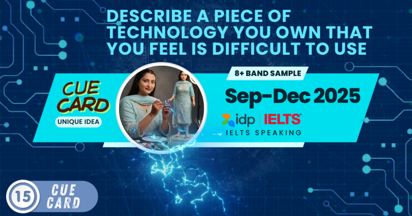 Describe a Piece of Technology You Own That You Feel Is Difficult to Use | IELTS Speaking Cue Card | Sept-Dec 2025 | 8 Band Sample