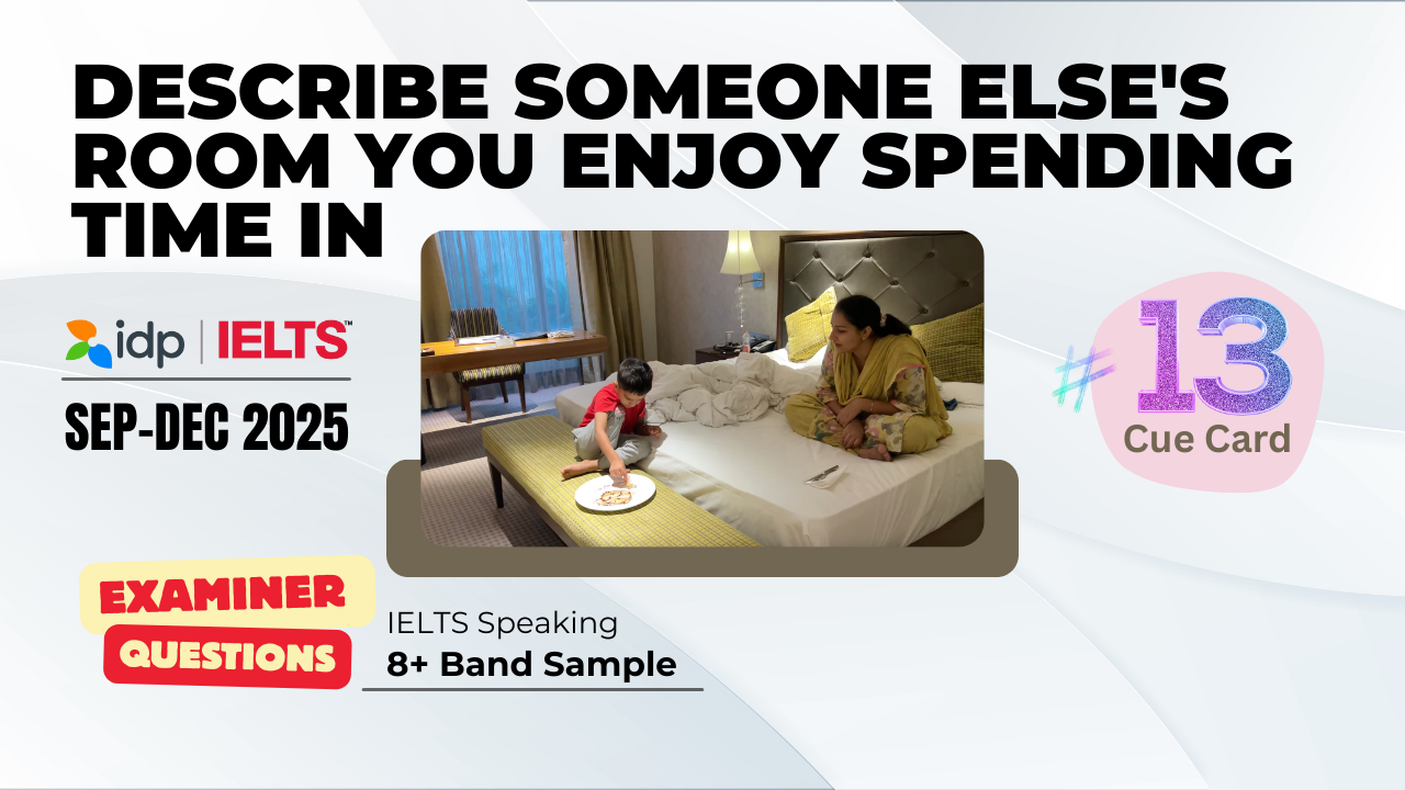 IELTS, IELTS speaking, IELTS cue card 2025, IELTS September to December 2025, IELTS speaking part 2, describe someone else’s room, IELTS 8 band sample, IELTS practice, IELTS speaking topics