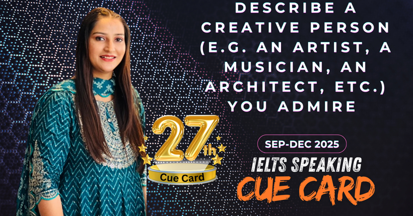 Describe a Creative Person You Admire | IELTS Speaking Cue Card Band 9 Sample Answer